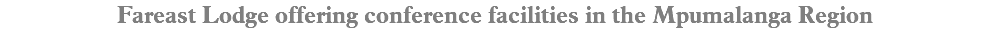 Fareast Lodge offering conference facilities in the Mpumalanga Region